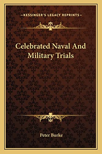 Celebrated Naval And Military Trials (9781162805689) by Burke, Professor Of Cultural History And Fellow Of Emmanuel College Peter