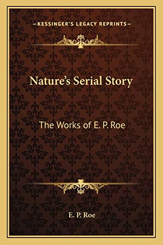 Nature's Serial Story: The Works of E. P. Roe (9781162807133) by Roe, E P
