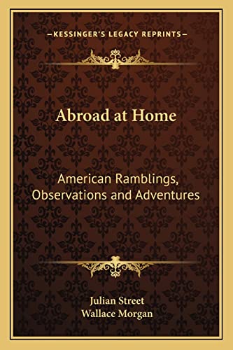 Abroad at Home: American Ramblings, Observations and Adventures (9781162808260) by Street, Julian