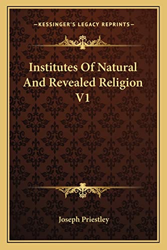 Institutes Of Natural And Revealed Religion V1 (9781162808871) by Priestley, Joseph