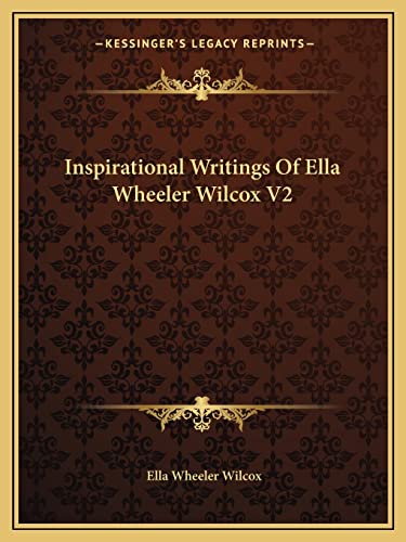 Inspirational Writings of Ella Wheeler Wilcox V2 (9781162810102) by Wilcox, Ella Wheeler