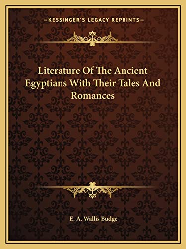 Literature Of The Ancient Egyptians With Their Tales And Romances (9781162810140) by Budge Sir, Professor E A Wallis