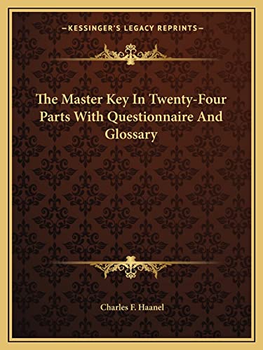 The Master Key In Twenty-Four Parts With Questionnaire And Glossary (9781162810263) by Haanel, Charles F