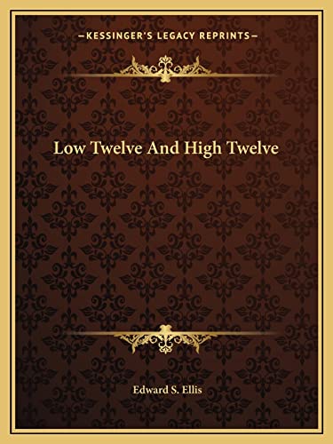 Low Twelve And High Twelve (9781162810737) by Ellis, Edward S