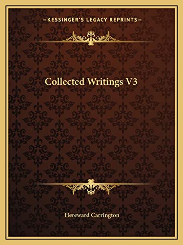 Collected Writings V3 (9781162811185) by Carrington, Hereward