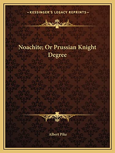 Noachite; Or Prussian Knight Degree (9781162811673) by Pike, Albert