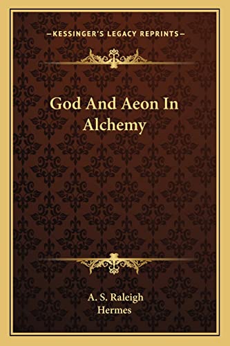 God And Aeon In Alchemy (9781162812441) by Raleigh, A S; Hermes
