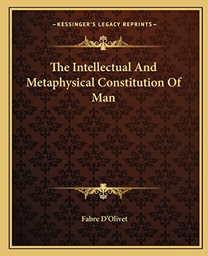 The Intellectual And Metaphysical Constitution Of Man (9781162813165) by D'Olivet, Fabre