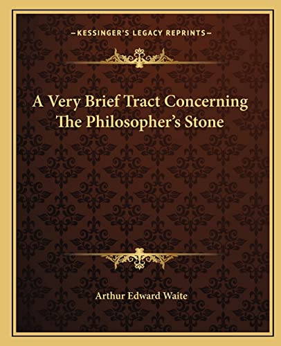 A Very Brief Tract Concerning The Philosopher's Stone (9781162813196) by Waite, Professor Arthur Edward