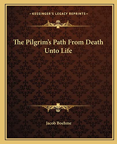 The Pilgrim's Path From Death Unto Life (9781162813516) by Boehme, Jacob