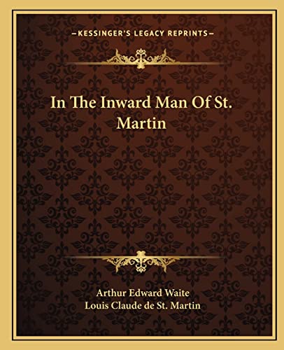 In The Inward Man Of St. Martin (9781162813967) by Waite, Professor Arthur Edward; St Martin, Louis Claude De