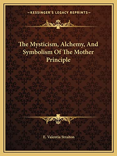 Stock image for The Mysticism, Alchemy, And Symbolism Of The Mother Principle for sale by California Books