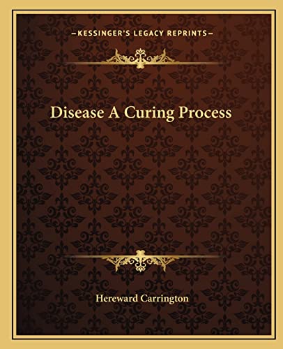 Disease A Curing Process (9781162815411) by Carrington, Hereward