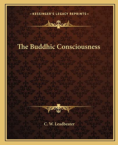 The Buddhic Consciousness (9781162815800) by Leadbeater, C W