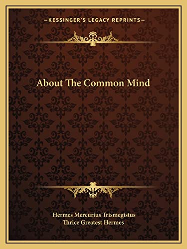 About The Common Mind (9781162817194) by Trismegistus, Hermes Mercurius; Thrice Greatest Hermes