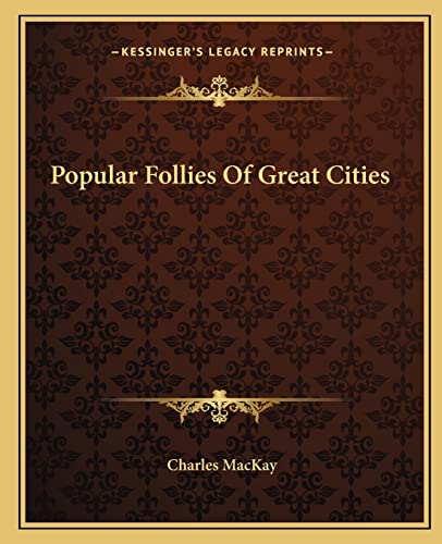 Popular Follies Of Great Cities (9781162818184) by MacKay, Charles