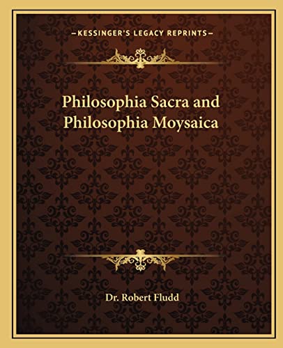 Philosophia Sacra and Philosophia Moysaica (9781162819433) by Fludd Dr, Robert