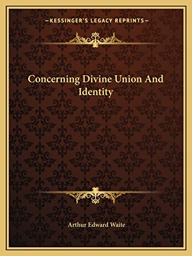 Concerning Divine Union And Identity (9781162821252) by Waite, Professor Arthur Edward