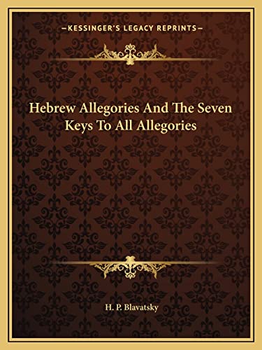 Hebrew Allegories And The Seven Keys To All Allegories (9781162821399) by Blavatsky, H P