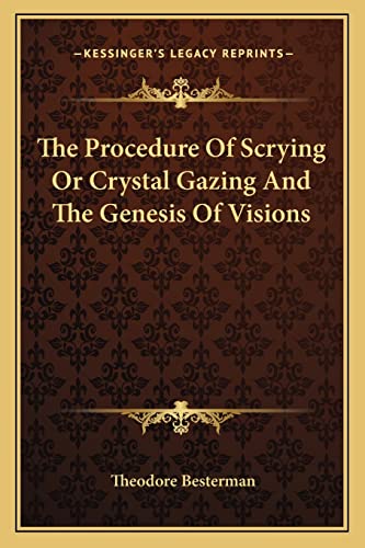 The Procedure Of Scrying Or Crystal Gazing And The Genesis Of Visions (9781162822167) by Besterman, Theodore