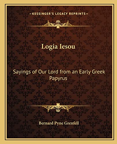 Stock image for Logia Iesou: Sayings of Our Lord from an Early Greek Papyrus for sale by Lucky's Textbooks