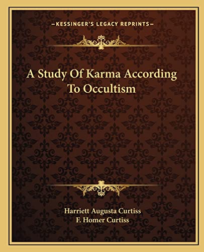 A Study Of Karma According To Occultism (9781162822853) by Curtiss, Harriett Augusta; Curtiss, F Homer