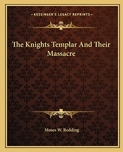Imagen de archivo de The Knights Templar and Their Massacre a la venta por THE SAINT BOOKSTORE