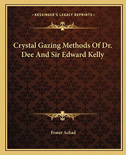 Imagen de archivo de Crystal Gazing Methods Of Dr. Dee And Sir Edward Kelly a la venta por GF Books, Inc.