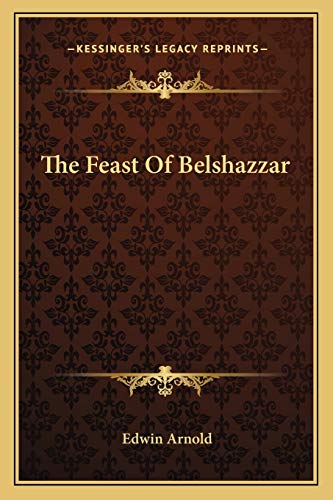 The Feast Of Belshazzar (9781162824987) by Arnold Sir, Sir Edwin
