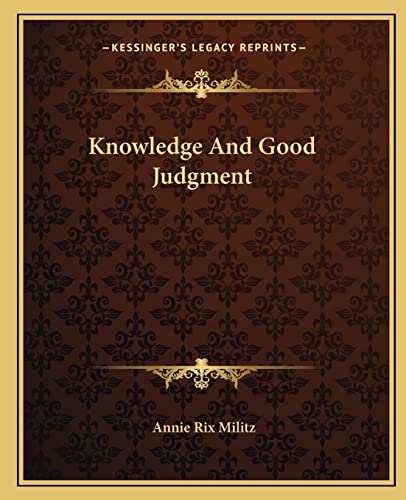 Knowledge And Good Judgment (9781162825175) by Militz, Annie Rix