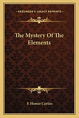 The Mystery Of The Elements (9781162825274) by Curtiss, F Homer