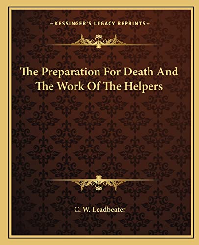 The Preparation For Death And The Work Of The Helpers (9781162826226) by Leadbeater, C W