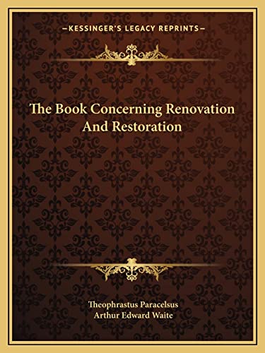 The Book Concerning Renovation And Restoration (9781162826257) by Paracelsus, Theophrastus