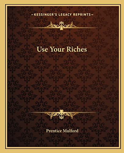 Use Your Riches (9781162826929) by Mulford, Prentice