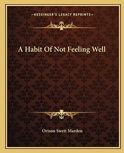 A Habit Of Not Feeling Well (9781162827018) by Marden, Orison Swett