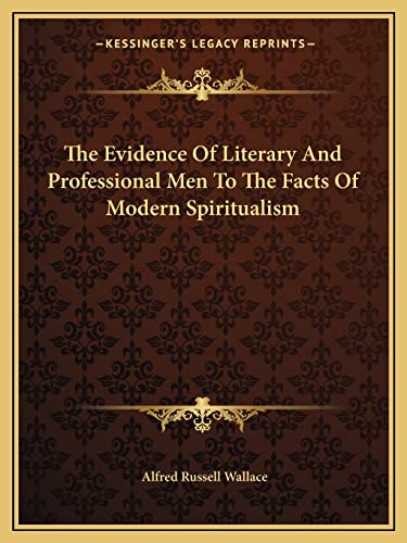 The Evidence Of Literary And Professional Men To The Facts Of Modern Spiritualism (9781162828701) by Wallace, Alfred Russell