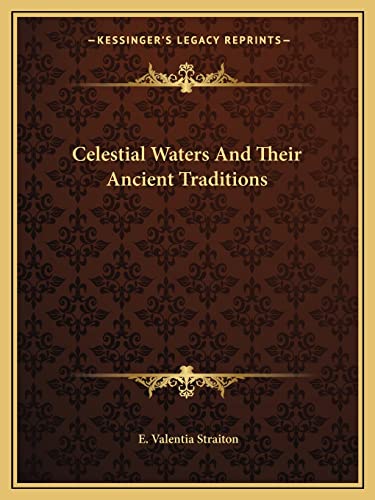 Celestial Waters And Their Ancient Traditions (9781162830384) by Straiton, E Valentia