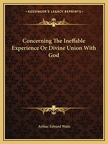 Concerning The Ineffable Experience Or Divine Union With God (9781162830957) by Waite, Professor Arthur Edward