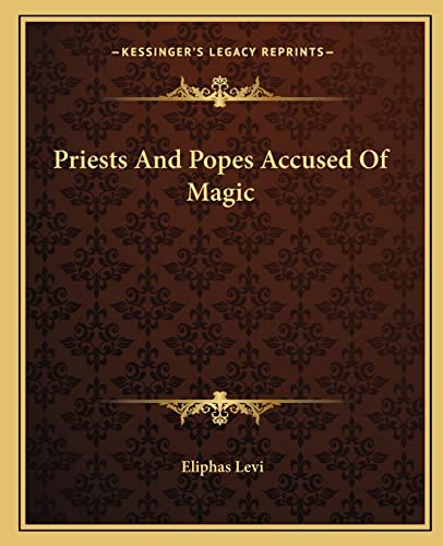 Priests And Popes Accused Of Magic (9781162831015) by Levi, Eliphas
