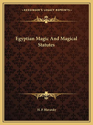 Egyptian Magic And Magical Statutes (9781162831077) by Blavatsky, H P