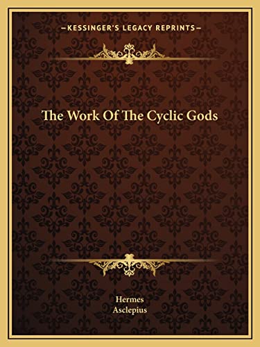 The Work Of The Cyclic Gods (9781162831473) by Hermes; Asclepius