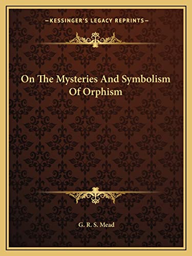 On The Mysteries And Symbolism Of Orphism (9781162831978) by Mead, G R S