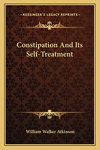 Constipation And Its Self-Treatment (9781162832098) by Atkinson, William Walker