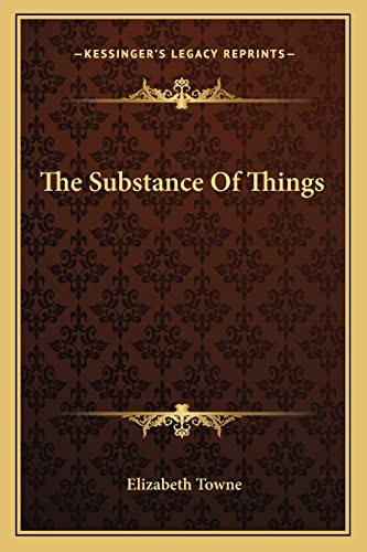 The Substance Of Things (9781162833279) by Towne, Elizabeth