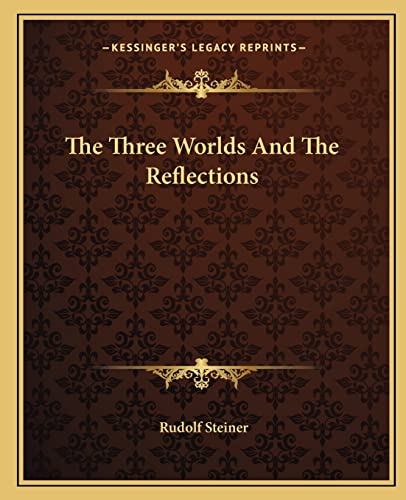 The Three Worlds And The Reflections (9781162835105) by Steiner, Dr Rudolf