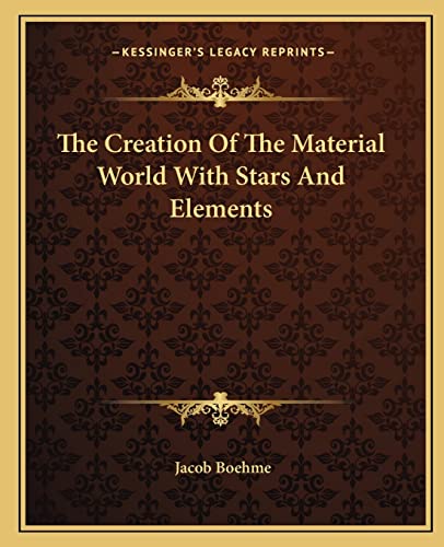 The Creation Of The Material World With Stars And Elements (9781162835150) by Boehme, Jacob