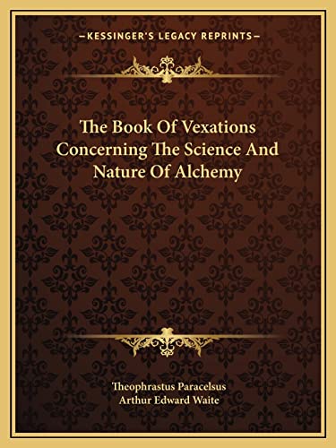 Beispielbild fr The Book of Vexations Concerning the Science and Nature of Alchemy zum Verkauf von Reuseabook