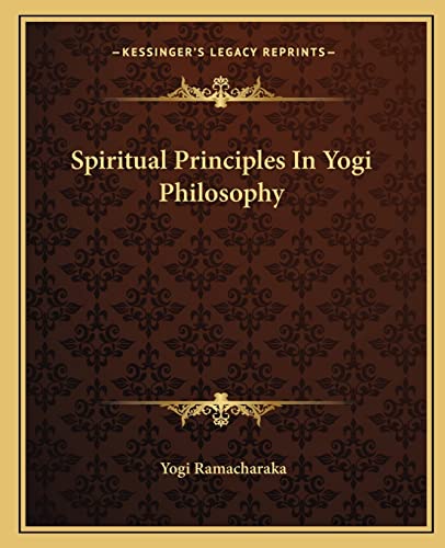 9781162835365: Spiritual Principles In Yogi Philosophy