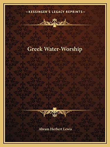 Greek Water-Worship (9781162836126) by Lewis, Abram Herbert