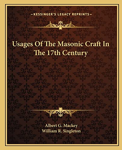 Usages Of The Masonic Craft In The 17th Century (9781162836775) by Mackey, Albert G; Singleton, William R